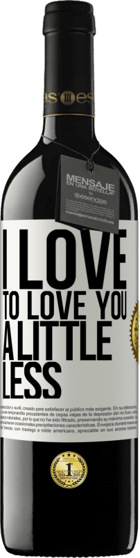 39,95 € | Red Wine RED Edition MBE Reserve I love to love you a little less White Label. Customizable label Reserve 12 Months Harvest 2014 Tempranillo