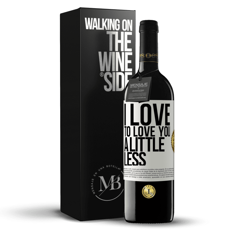 39,95 € Free Shipping | Red Wine RED Edition MBE Reserve I love to love you a little less White Label. Customizable label Reserve 12 Months Harvest 2014 Tempranillo