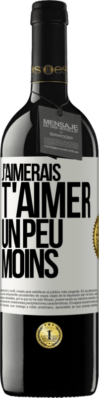 39,95 € | Vin rouge Édition RED MBE Réserve J'aimerais t'aimer un peu moins Étiquette Blanche. Étiquette personnalisable Réserve 12 Mois Récolte 2015 Tempranillo