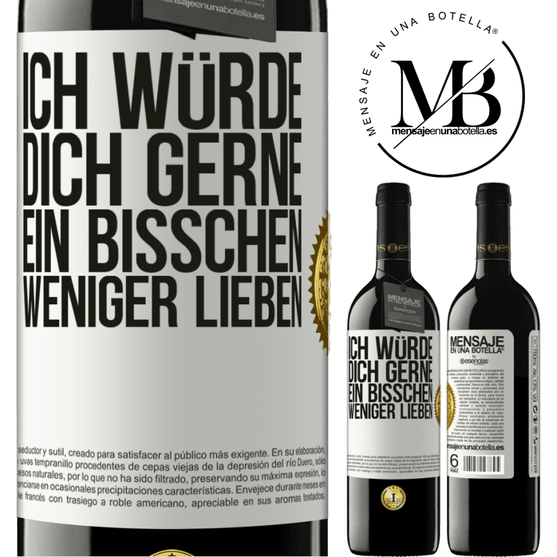 39,95 € Kostenloser Versand | Rotwein RED Ausgabe MBE Reserve Ich würde dich gerne ein bisschen weniger lieben Weißes Etikett. Anpassbares Etikett Reserve 12 Monate Ernte 2014 Tempranillo