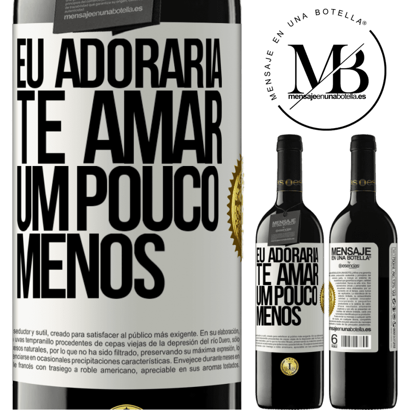 39,95 € Envio grátis | Vinho tinto Edição RED MBE Reserva Eu adoraria te amar um pouco menos Etiqueta Branca. Etiqueta personalizável Reserva 12 Meses Colheita 2014 Tempranillo