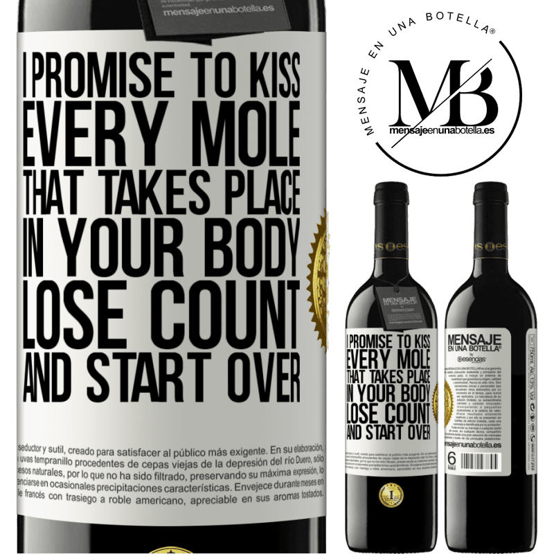39,95 € Free Shipping | Red Wine RED Edition MBE Reserve I promise to kiss every mole that takes place in your body, lose count, and start over White Label. Customizable label Reserve 12 Months Harvest 2016 Tempranillo