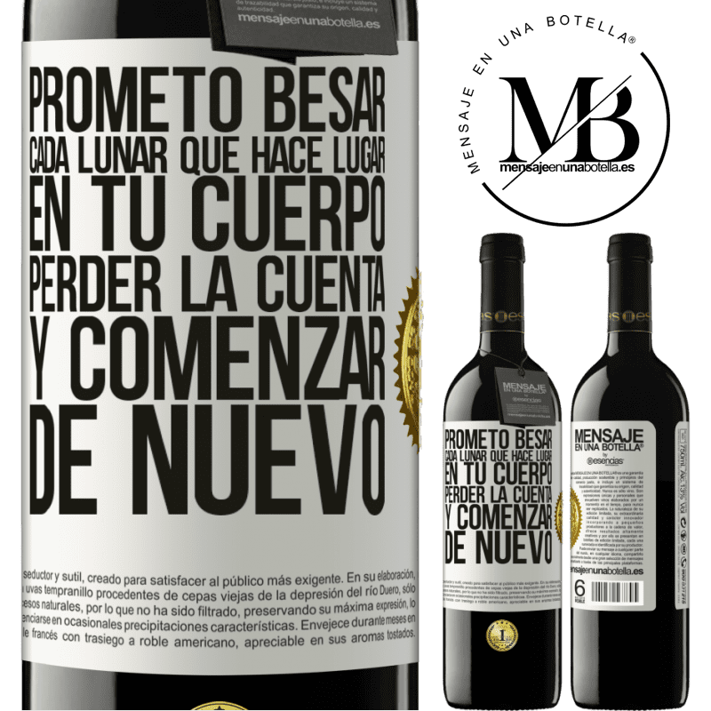 39,95 € Envío gratis | Vino Tinto Edición RED MBE Reserva Prometo besar cada lunar que hace lugar en tu cuerpo, perder la cuenta, y comenzar de nuevo Etiqueta Blanca. Etiqueta personalizable Reserva 12 Meses Cosecha 2014 Tempranillo