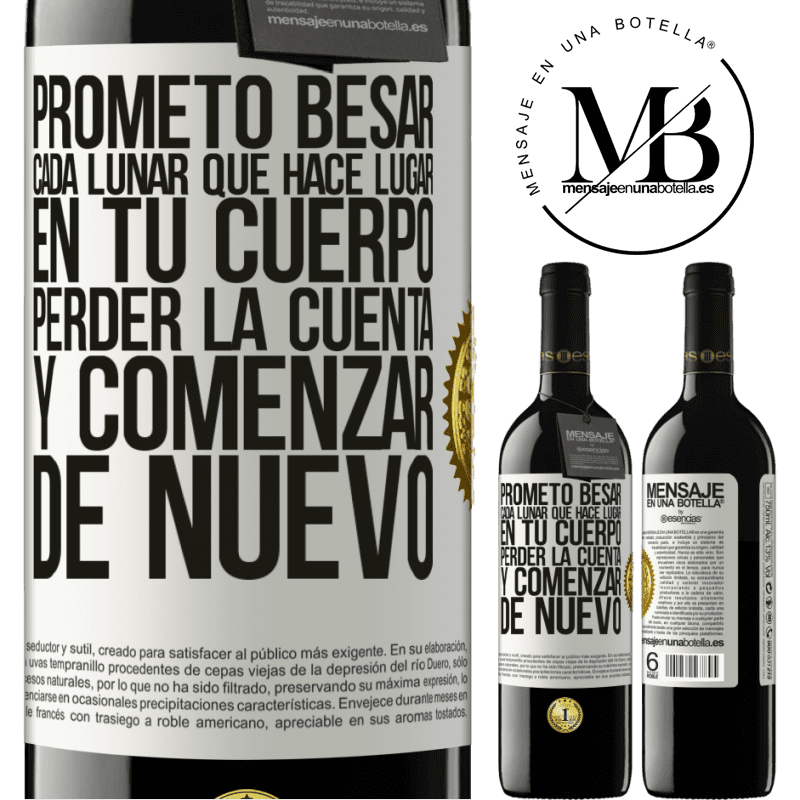 39,95 € Envío gratis | Vino Tinto Edición RED MBE Reserva Prometo besar cada lunar que hace lugar en tu cuerpo, perder la cuenta, y comenzar de nuevo Etiqueta Blanca. Etiqueta personalizable Reserva 12 Meses Cosecha 2016 Tempranillo