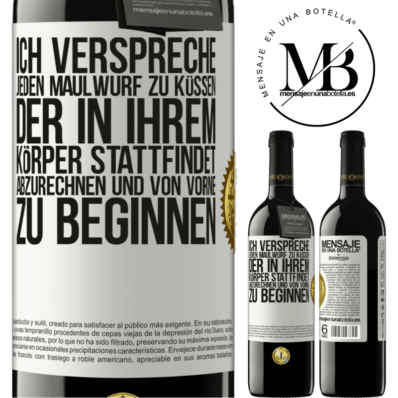 39,95 € Kostenloser Versand | Rotwein RED Ausgabe MBE Reserve Ich verspreche jeden Schönheitsfleck an deinem Körper zu küssen, mich zu verzählen, und von vorne zu beginnen Weißes Etikett. Anpassbares Etikett Reserve 12 Monate Ernte 2014 Tempranillo