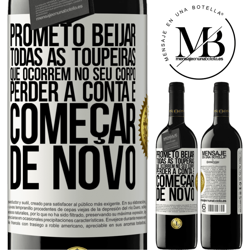39,95 € Envio grátis | Vinho tinto Edição RED MBE Reserva Prometo beijar todas as toupeiras que ocorrem no seu corpo, perder a conta e começar de novo Etiqueta Branca. Etiqueta personalizável Reserva 12 Meses Colheita 2016 Tempranillo