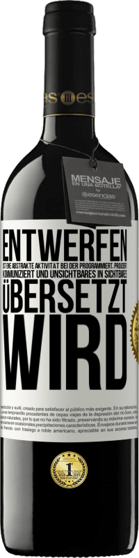 39,95 € | Rotwein RED Ausgabe MBE Reserve Entwerfen ist eine abstrakte Aktivität bei der programmiert, projiziert, kommuniziert und Unsichtbares in Sichtbares übersetzt w Weißes Etikett. Anpassbares Etikett Reserve 12 Monate Ernte 2015 Tempranillo