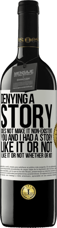39,95 € | Red Wine RED Edition MBE Reserve Denying a story does not make it non-existent. You and I had a story. Like it or not. I like it or not. Whether or not White Label. Customizable label Reserve 12 Months Harvest 2014 Tempranillo