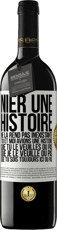 39,95 € Envoi gratuit | Vin rouge Édition RED MBE Réserve Nier une histoire ne la rend pas inexistante. Toi et moi avions une histoire. Que tu le veuilles ou pas. Que je le veuille ou pa Étiquette Blanche. Étiquette personnalisable Réserve 12 Mois Récolte 2016 Tempranillo