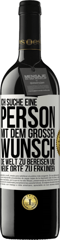 39,95 € | Rotwein RED Ausgabe MBE Reserve Ich suche eine Person mit dem großen Wunsch, die Welt zu bereisen und neue Orte zu erkunden Weißes Etikett. Anpassbares Etikett Reserve 12 Monate Ernte 2015 Tempranillo