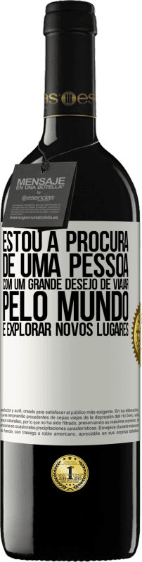 39,95 € Envio grátis | Vinho tinto Edição RED MBE Reserva Estou à procura de uma pessoa com um grande desejo de viajar pelo mundo e explorar novos lugares Etiqueta Branca. Etiqueta personalizável Reserva 12 Meses Colheita 2015 Tempranillo