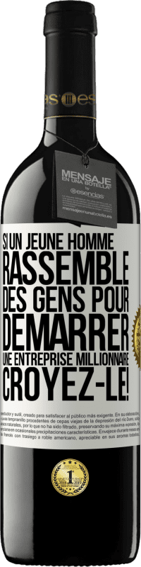 39,95 € Envoi gratuit | Vin rouge Édition RED MBE Réserve Si un jeune homme rassemble des gens pour démarrer une entreprise millionnaire. Croyez-le! Étiquette Blanche. Étiquette personnalisable Réserve 12 Mois Récolte 2015 Tempranillo