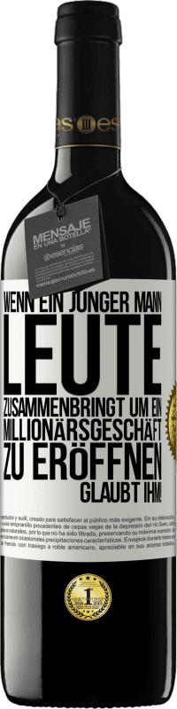 39,95 € | Rotwein RED Ausgabe MBE Reserve Wenn ein junger Mann Leute zusammenbringt um ein Millionärsgeschäft zu eröffnen, glaubt ihm! Weißes Etikett. Anpassbares Etikett Reserve 12 Monate Ernte 2015 Tempranillo