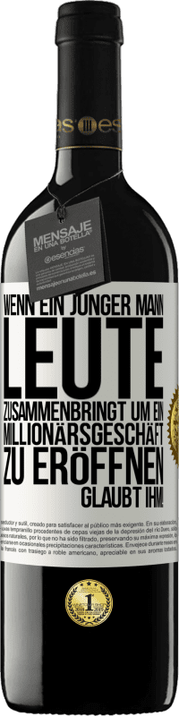 39,95 € | Rotwein RED Ausgabe MBE Reserve Wenn ein junger Mann Leute zusammenbringt um ein Millionärsgeschäft zu eröffnen, glaubt ihm! Weißes Etikett. Anpassbares Etikett Reserve 12 Monate Ernte 2016 Tempranillo
