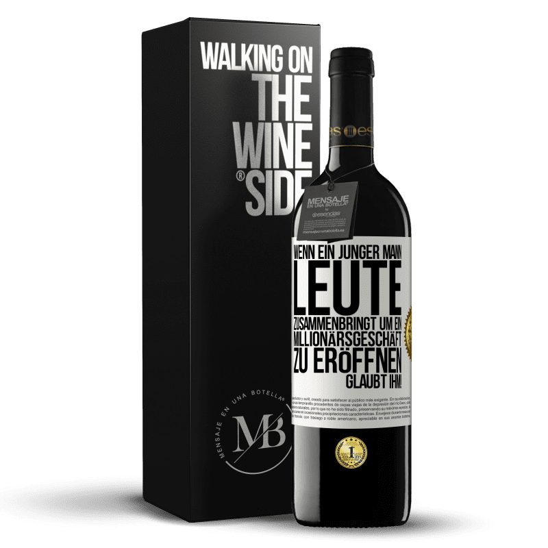 39,95 € Kostenloser Versand | Rotwein RED Ausgabe MBE Reserve Wenn ein junger Mann Leute zusammenbringt um ein Millionärsgeschäft zu eröffnen, glaubt ihm! Weißes Etikett. Anpassbares Etikett Reserve 12 Monate Ernte 2016 Tempranillo