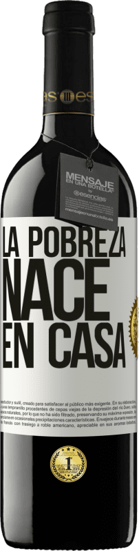 39,95 € | Vino Tinto Edición RED MBE Reserva La pobreza nace en casa Etiqueta Blanca. Etiqueta personalizable Reserva 12 Meses Cosecha 2016 Tempranillo