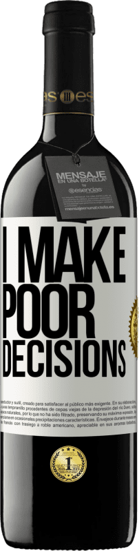 39,95 € Бесплатная доставка | Красное вино Издание RED MBE Бронировать I make poor decisions Белая этикетка. Настраиваемая этикетка Бронировать 12 Месяцы Урожай 2016 Tempranillo
