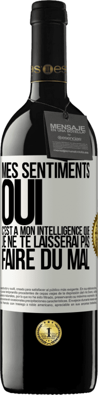 39,95 € | Vin rouge Édition RED MBE Réserve Mes sentiments oui. C'est à mon intelligence que je ne te laisserai pas faire du mal Étiquette Blanche. Étiquette personnalisable Réserve 12 Mois Récolte 2015 Tempranillo