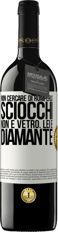 39,95 € | Vino rosso Edizione RED MBE Riserva Non cercare di romperlo, sciocchi, non è vetro. Lei è diamante Etichetta Bianca. Etichetta personalizzabile Riserva 12 Mesi Raccogliere 2015 Tempranillo