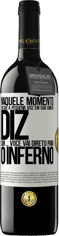 39,95 € | Vinho tinto Edição RED MBE Reserva Naquele momento em que a pequena voz em sua cabeça diz Sim ... você vai direto para o inferno Etiqueta Branca. Etiqueta personalizável Reserva 12 Meses Colheita 2015 Tempranillo