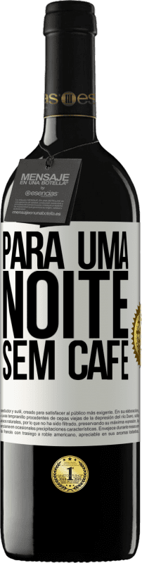 «Para uma noite sem café» Edição RED MBE Reserva