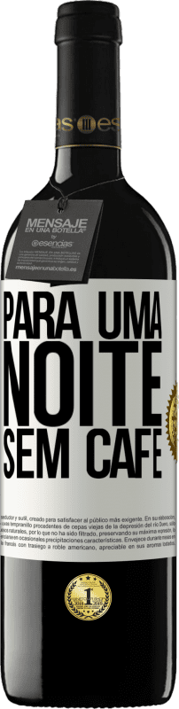 39,95 € Envio grátis | Vinho tinto Edição RED MBE Reserva Para uma noite sem café Etiqueta Branca. Etiqueta personalizável Reserva 12 Meses Colheita 2016 Tempranillo