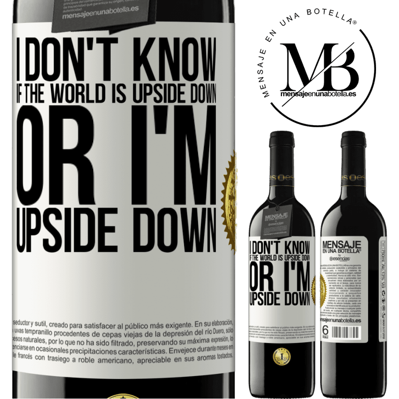24,95 € Free Shipping | Red Wine RED Edition Crianza 6 Months I don't know if the world is upside down or I'm upside down White Label. Customizable label Aging in oak barrels 6 Months Harvest 2019 Tempranillo
