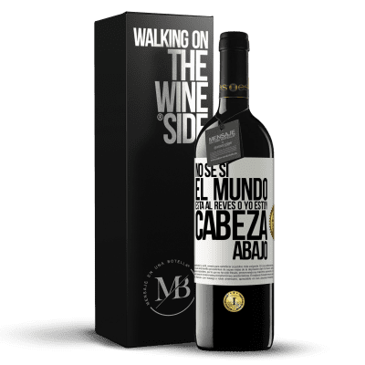 «No sé si el mundo está al revés o yo estoy cabeza abajo» Edición RED MBE Reserva