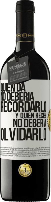 «Quien da no debería recordarlo, y quien recibe, no debería olvidarlo» Edición RED MBE Reserva