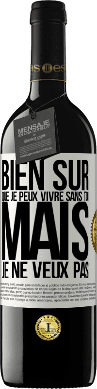 39,95 € Envoi gratuit | Vin rouge Édition RED MBE Réserve Bien sûr que je peux vivre sans toi. Mais je ne veux pas Étiquette Blanche. Étiquette personnalisable Réserve 12 Mois Récolte 2015 Tempranillo