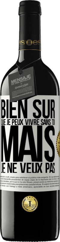39,95 € Envoi gratuit | Vin rouge Édition RED MBE Réserve Bien sûr que je peux vivre sans toi. Mais je ne veux pas Étiquette Blanche. Étiquette personnalisable Réserve 12 Mois Récolte 2016 Tempranillo