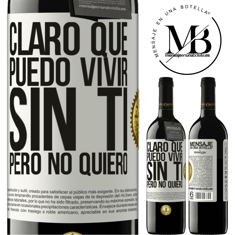 39,95 € Envío gratis | Vino Tinto Edición RED MBE Reserva Claro que puedo vivir sin ti. Pero no quiero Etiqueta Blanca. Etiqueta personalizable Reserva 12 Meses Cosecha 2014 Tempranillo