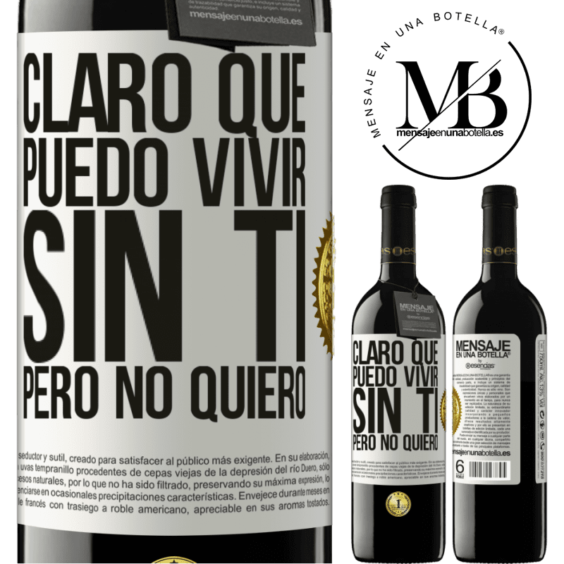 39,95 € Envío gratis | Vino Tinto Edición RED MBE Reserva Claro que puedo vivir sin ti. Pero no quiero Etiqueta Blanca. Etiqueta personalizable Reserva 12 Meses Cosecha 2016 Tempranillo