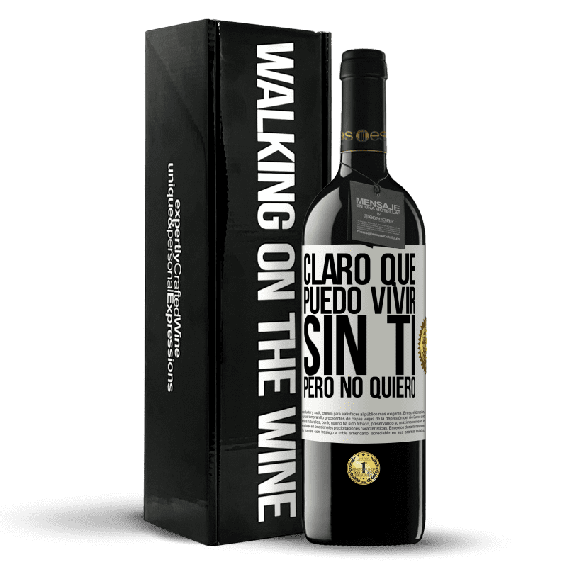 39,95 € Envío gratis | Vino Tinto Edición RED MBE Reserva Claro que puedo vivir sin ti. Pero no quiero Etiqueta Blanca. Etiqueta personalizable Reserva 12 Meses Cosecha 2015 Tempranillo