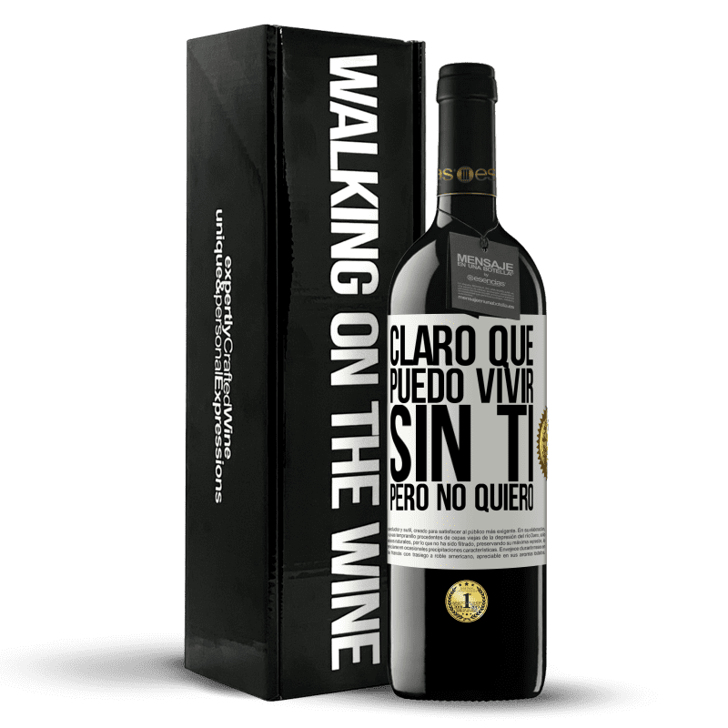 39,95 € Envío gratis | Vino Tinto Edición RED MBE Reserva Claro que puedo vivir sin ti. Pero no quiero Etiqueta Blanca. Etiqueta personalizable Reserva 12 Meses Cosecha 2016 Tempranillo