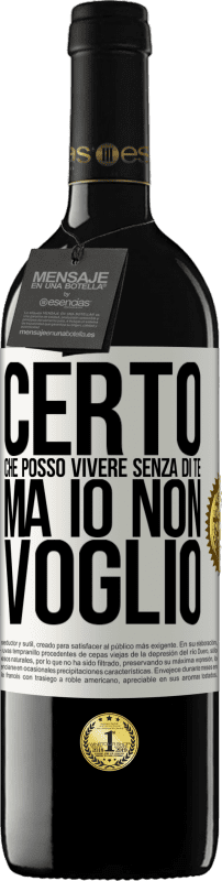 39,95 € | Vino rosso Edizione RED MBE Riserva Certo che posso vivere senza di te. Ma io non voglio Etichetta Bianca. Etichetta personalizzabile Riserva 12 Mesi Raccogliere 2015 Tempranillo