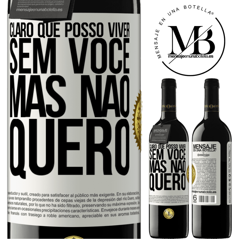 39,95 € Envio grátis | Vinho tinto Edição RED MBE Reserva Claro que posso viver sem você. Mas nao quero Etiqueta Branca. Etiqueta personalizável Reserva 12 Meses Colheita 2014 Tempranillo