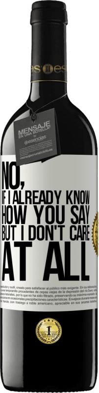 39,95 € | Red Wine RED Edition MBE Reserve No, if I already know how you say, but I don't care at all White Label. Customizable label Reserve 12 Months Harvest 2014 Tempranillo