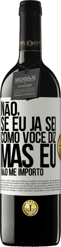 39,95 € Envio grátis | Vinho tinto Edição RED MBE Reserva Não, se eu já sei como você diz, mas eu não me importo Etiqueta Branca. Etiqueta personalizável Reserva 12 Meses Colheita 2016 Tempranillo