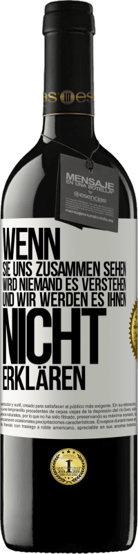 39,95 € Kostenloser Versand | Rotwein RED Ausgabe MBE Reserve Wenn sie uns zusammen sehen, wird niemand es verstehen, und wir werden es ihnen nicht erklären Weißes Etikett. Anpassbares Etikett Reserve 12 Monate Ernte 2016 Tempranillo