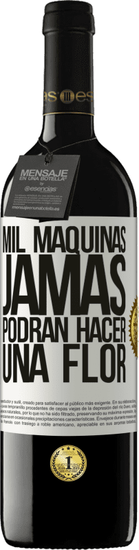 39,95 € | Vino Tinto Edición RED MBE Reserva Mil máquinas jamás podrán hacer una flor Etiqueta Blanca. Etiqueta personalizable Reserva 12 Meses Cosecha 2016 Tempranillo