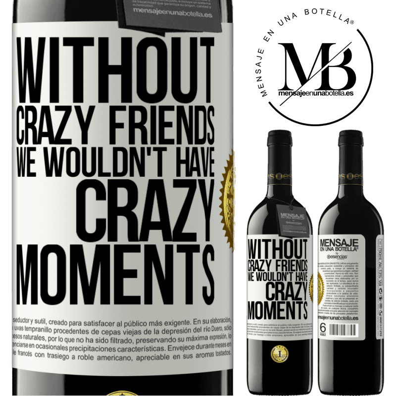 24,95 € Free Shipping | Red Wine RED Edition Crianza 6 Months Without crazy friends we wouldn't have crazy moments White Label. Customizable label Aging in oak barrels 6 Months Harvest 2019 Tempranillo