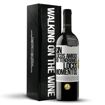 «Sin locos amigos no tendríamos locos momentos» Edición RED MBE Reserva