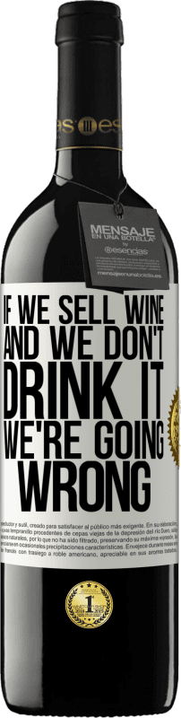 39,95 € Бесплатная доставка | Красное вино Издание RED MBE Бронировать Если мы продаем вино, а мы не пьем, мы идем не так Белая этикетка. Настраиваемая этикетка Бронировать 12 Месяцы Урожай 2014 Tempranillo
