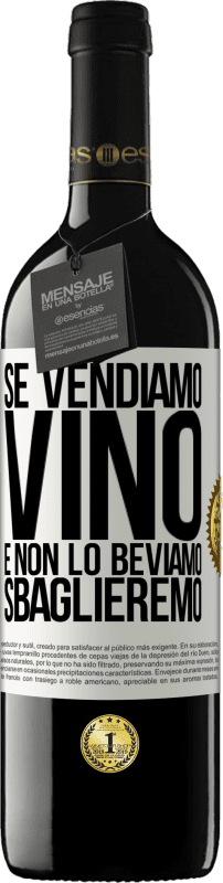 «Se vendiamo vino e non lo beviamo, sbaglieremo» Edizione RED MBE Riserva