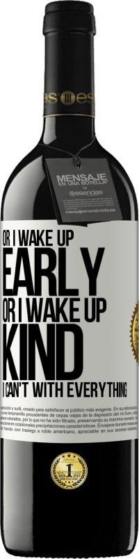 39,95 € | Red Wine RED Edition MBE Reserve Or I wake up early, or I wake up kind, I can't with everything White Label. Customizable label Reserve 12 Months Harvest 2014 Tempranillo