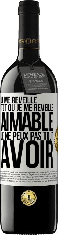 39,95 € | Vin rouge Édition RED MBE Réserve Je me réveille tôt ou je me réveille aimable, je ne peux pas tout avoir Étiquette Blanche. Étiquette personnalisable Réserve 12 Mois Récolte 2015 Tempranillo