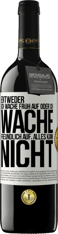 39,95 € Kostenloser Versand | Rotwein RED Ausgabe MBE Reserve Entweder ich wache früh auf oder ich wache freundlich auf, alles kann nicht Weißes Etikett. Anpassbares Etikett Reserve 12 Monate Ernte 2016 Tempranillo