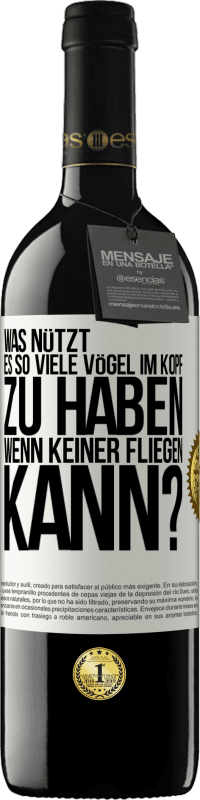 39,95 € | Rotwein RED Ausgabe MBE Reserve Was nützt es, so viele Vögel im Kopf zu haben, wenn keiner fliegen kann? Weißes Etikett. Anpassbares Etikett Reserve 12 Monate Ernte 2015 Tempranillo