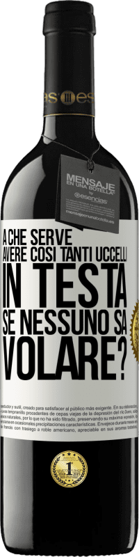 39,95 € | Vino rosso Edizione RED MBE Riserva A che serve avere così tanti uccelli in testa se nessuno sa volare? Etichetta Bianca. Etichetta personalizzabile Riserva 12 Mesi Raccogliere 2014 Tempranillo